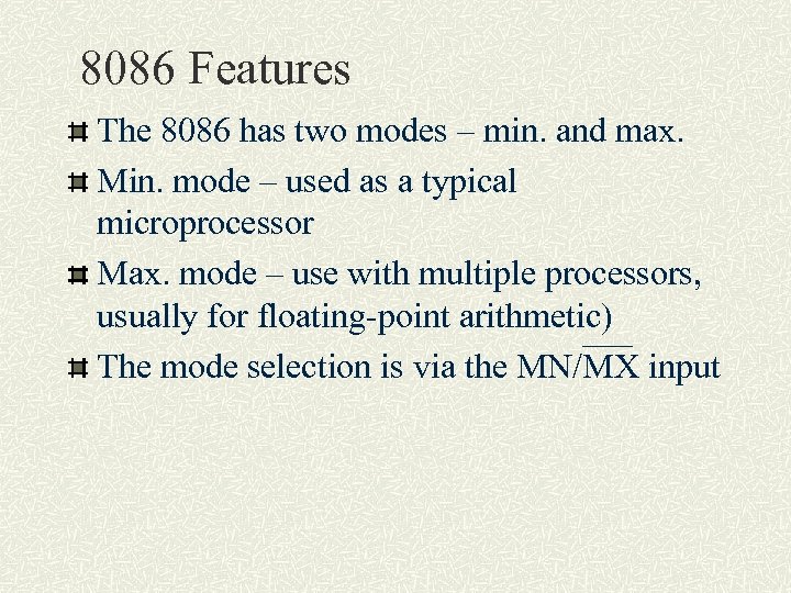8086 Features The 8086 has two modes – min. and max. Min. mode –