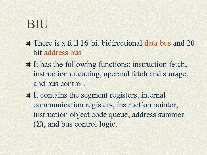 BIU There is a full 16 -bit bidirectional data bus and 20 bit address