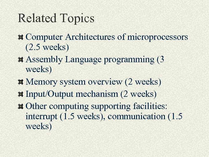 Related Topics Computer Architectures of microprocessors (2. 5 weeks) Assembly Language programming (3 weeks)