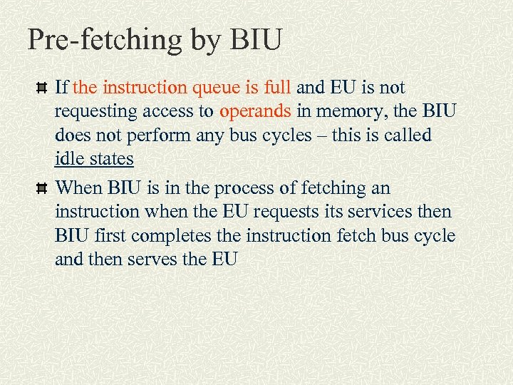 Pre-fetching by BIU If the instruction queue is full and EU is not requesting