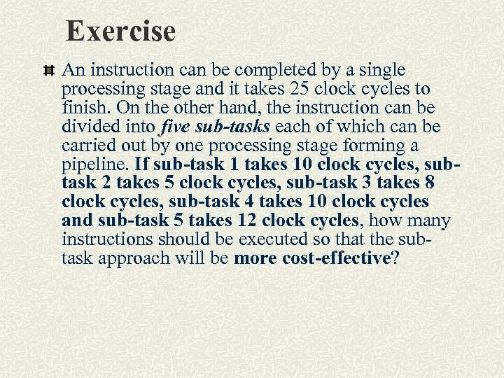 Exercise An instruction can be completed by a single processing stage and it takes