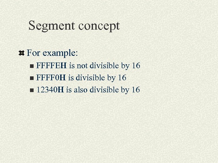 Segment concept For example: FFFFEH is not divisible by 16 n FFFF 0 H