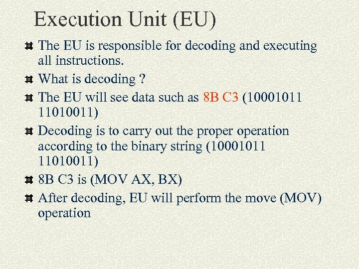 Execution Unit (EU) The EU is responsible for decoding and executing all instructions. What