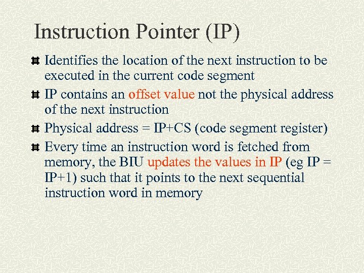 Instruction Pointer (IP) Identifies the location of the next instruction to be executed in