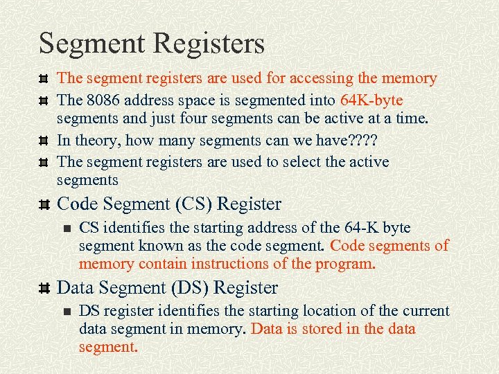 Segment Registers The segment registers are used for accessing the memory The 8086 address