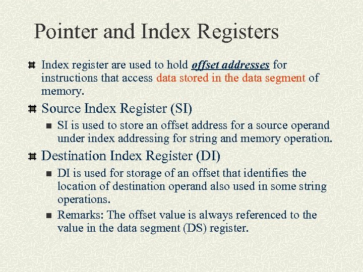 Pointer and Index Registers Index register are used to hold offset addresses for instructions