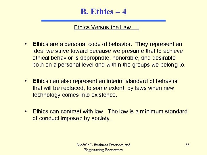 B. Ethics – 4 Ethics Versus the Law – I • Ethics are a