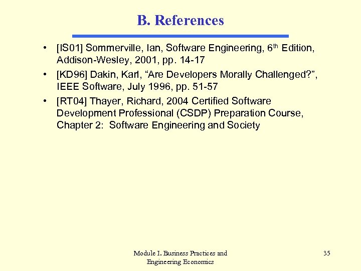 B. References • [IS 01] Sommerville, Ian, Software Engineering, 6 th Edition, Addison-Wesley, 2001,