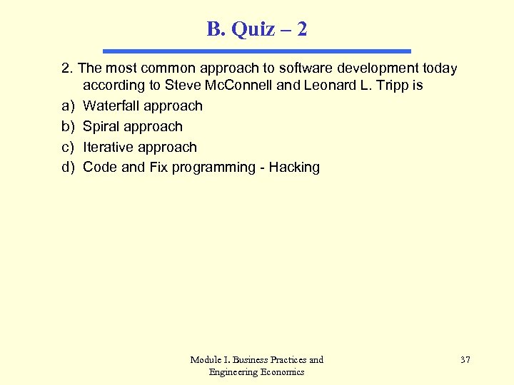 B. Quiz – 2 2. The most common approach to software development today according