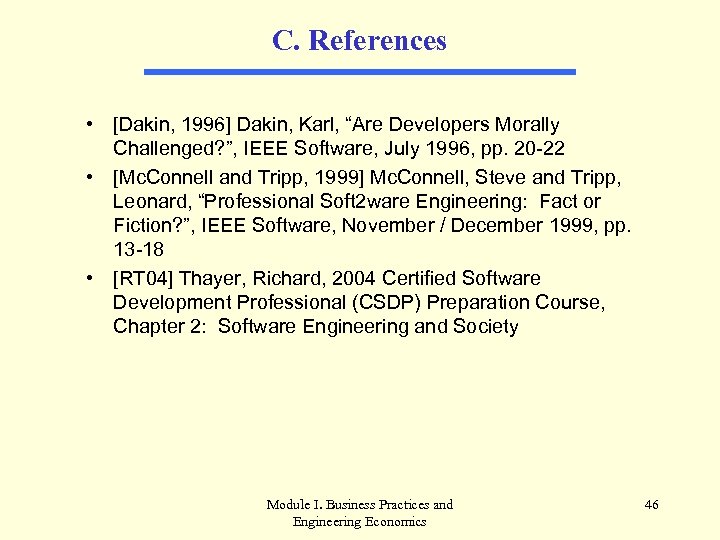 C. References • [Dakin, 1996] Dakin, Karl, “Are Developers Morally Challenged? ”, IEEE Software,