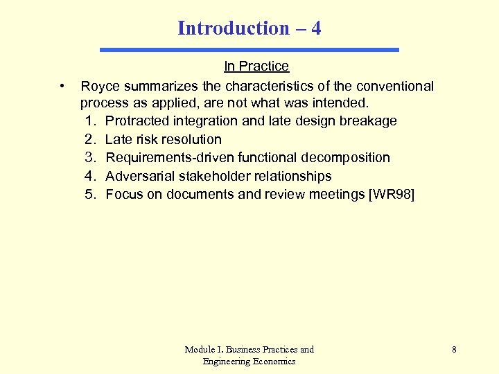 Introduction – 4 • In Practice Royce summarizes the characteristics of the conventional process