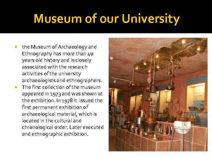 Museum of our University the Museum of Archaeology and Ethnography has more than 40