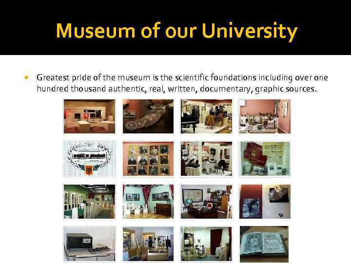 Museum of our University Greatest pride of the museum is the scientific foundations including