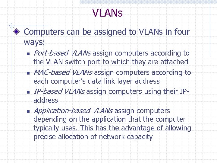 VLANs Computers can be assigned to VLANs in four ways: n n Port-based VLANs