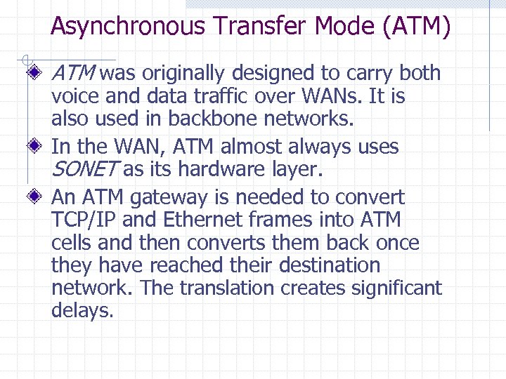 Asynchronous Transfer Mode (ATM) ATM was originally designed to carry both voice and data