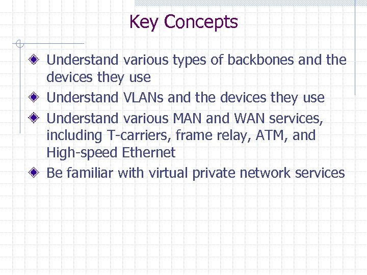 Key Concepts Understand various types of backbones and the devices they use Understand VLANs