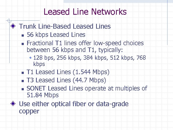 Leased Line Networks Trunk Line-Based Leased Lines n n 56 kbps Leased Lines Fractional