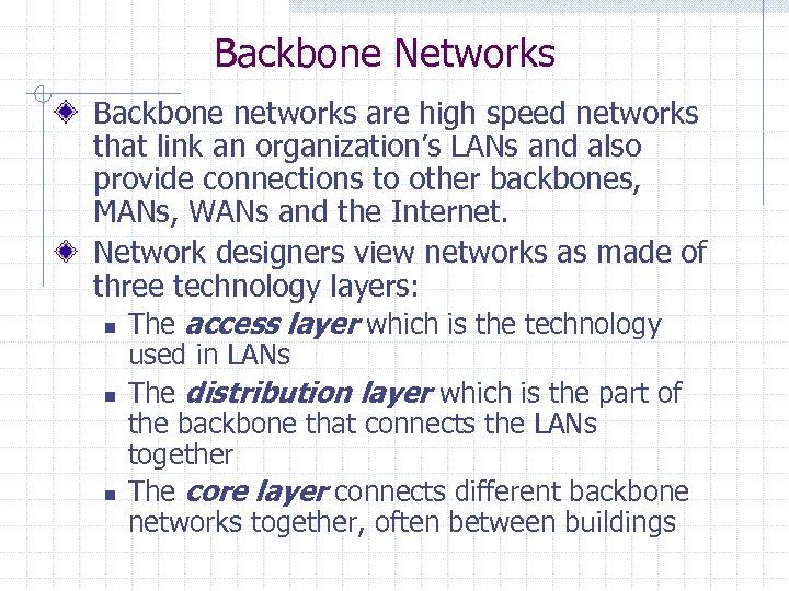 Backbone Networks Backbone networks are high speed networks that link an organization’s LANs and