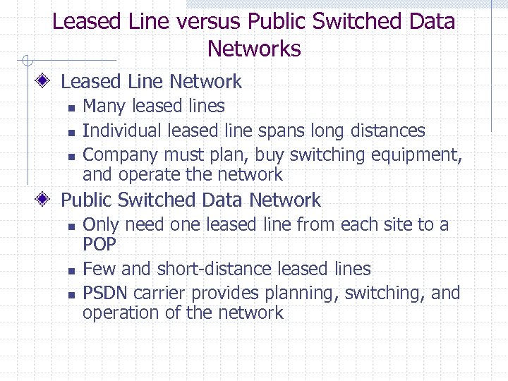 Leased Line versus Public Switched Data Networks Leased Line Network n n n Many