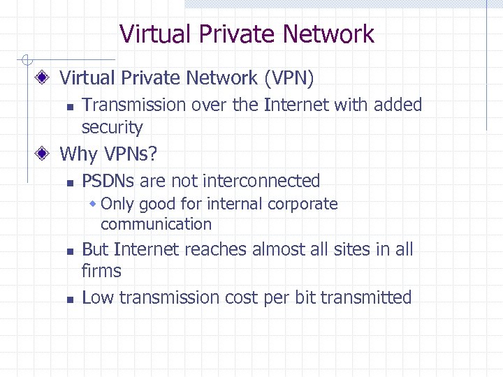 Virtual Private Network (VPN) n Transmission over the Internet with added security Why VPNs?