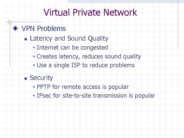 Virtual Private Network VPN Problems n Latency and Sound Quality w Internet can be