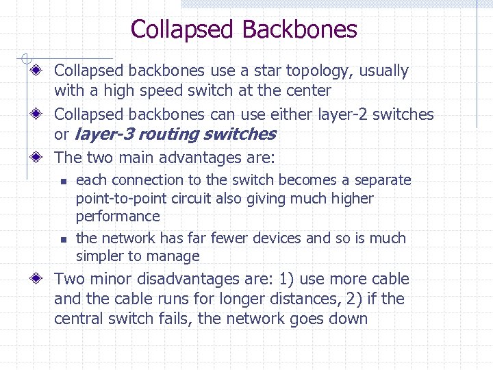 Collapsed Backbones Collapsed backbones use a star topology, usually with a high speed switch