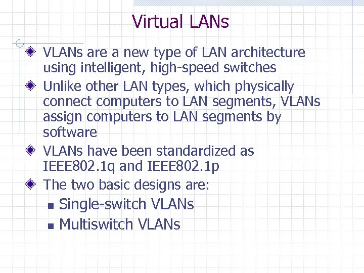 Virtual LANs VLANs are a new type of LAN architecture using intelligent, high-speed switches