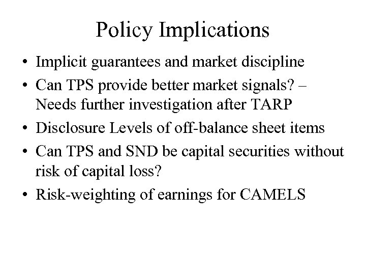 Policy Implications • Implicit guarantees and market discipline • Can TPS provide better market