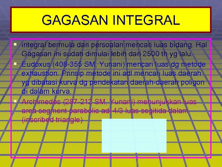 GAGASAN INTEGRAL § integral bermula dari persoalan mencari luas bidang. Hal Gagasan ini sudah