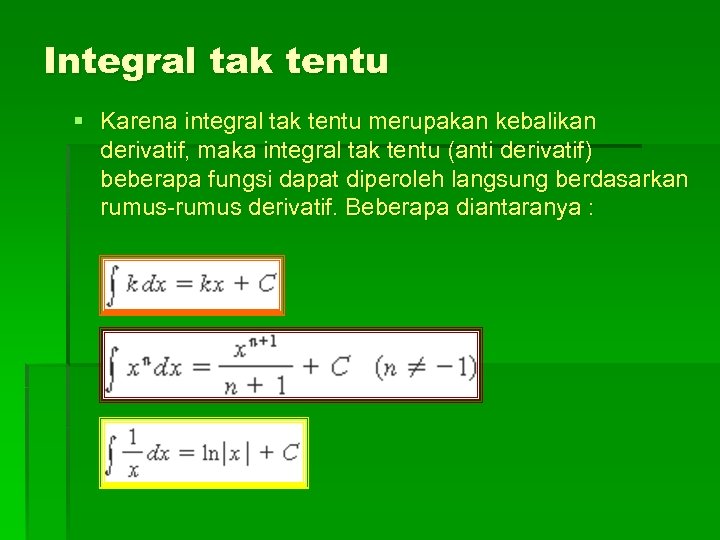 Integral tak tentu § Karena integral tak tentu merupakan kebalikan derivatif, maka integral tak