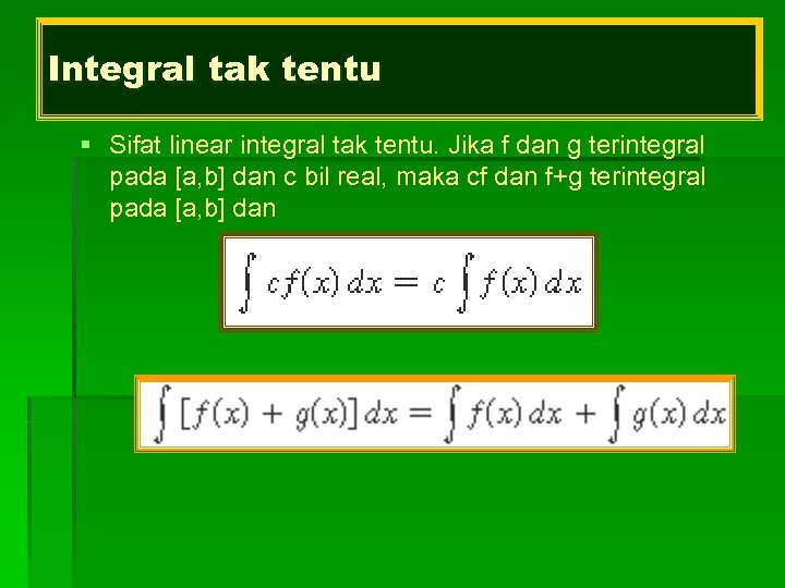 Integral tak tentu § Sifat linear integral tak tentu. Jika f dan g terintegral