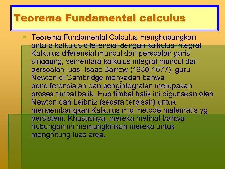 Teorema Fundamental calculus § Teorema Fundamental Calculus menghubungkan antara kalkulus diferensial dengan kalkulus integral.