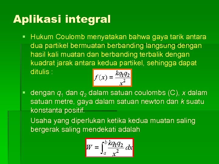 Aplikasi integral § Hukum Coulomb menyatakan bahwa gaya tarik antara dua partikel bermuatan berbanding