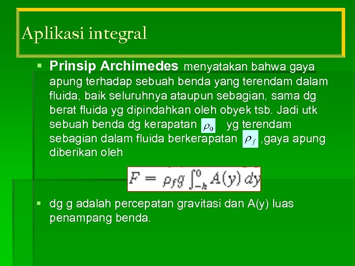 Aplikasi integral § Prinsip Archimedes menyatakan bahwa gaya apung terhadap sebuah benda yang terendam