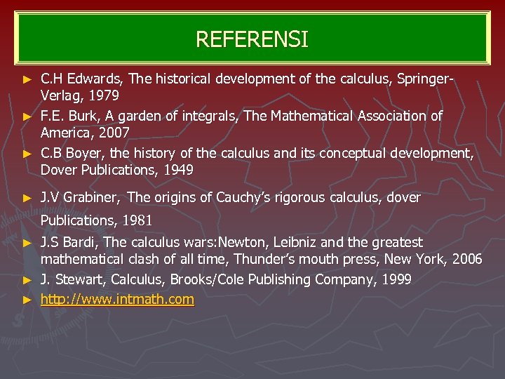 REFERENSI C. H Edwards, The historical development of the calculus, Springer. Verlag, 1979 ►