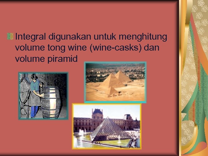 Integral digunakan untuk menghitung volume tong wine (wine-casks) dan volume piramid 
