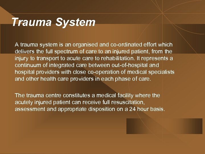 Trauma System A trauma system is an organised and co-ordinated effort which delivers the