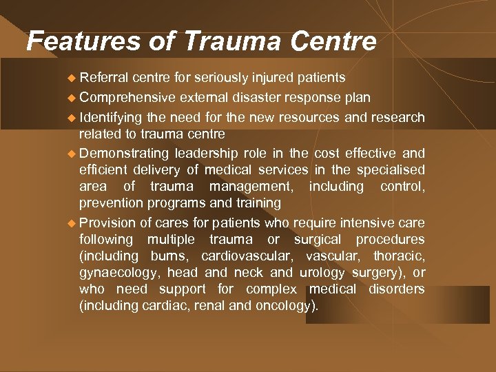 Features of Trauma Centre u Referral centre for seriously injured patients u Comprehensive external
