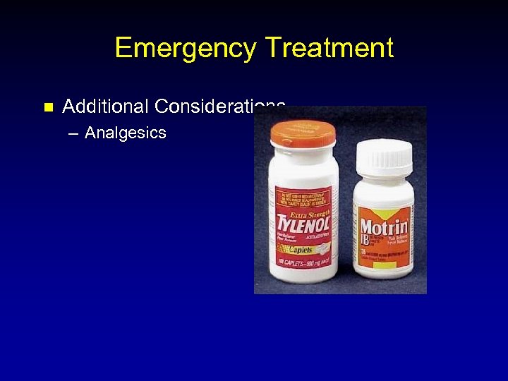 Emergency Treatment n Additional Considerations – Analgesics 