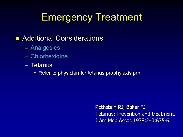Emergency Treatment n Additional Considerations – – – Analgesics Chlorhexidine Tetanus » Refer to