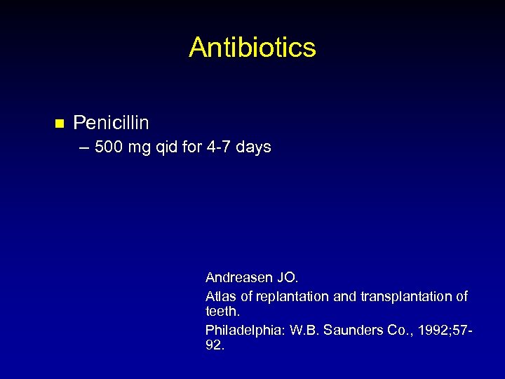 Antibiotics n Penicillin – 500 mg qid for 4 -7 days Andreasen JO. Atlas
