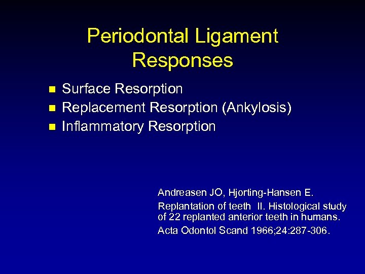 Periodontal Ligament Responses n n n Surface Resorption Replacement Resorption (Ankylosis) Inflammatory Resorption Andreasen