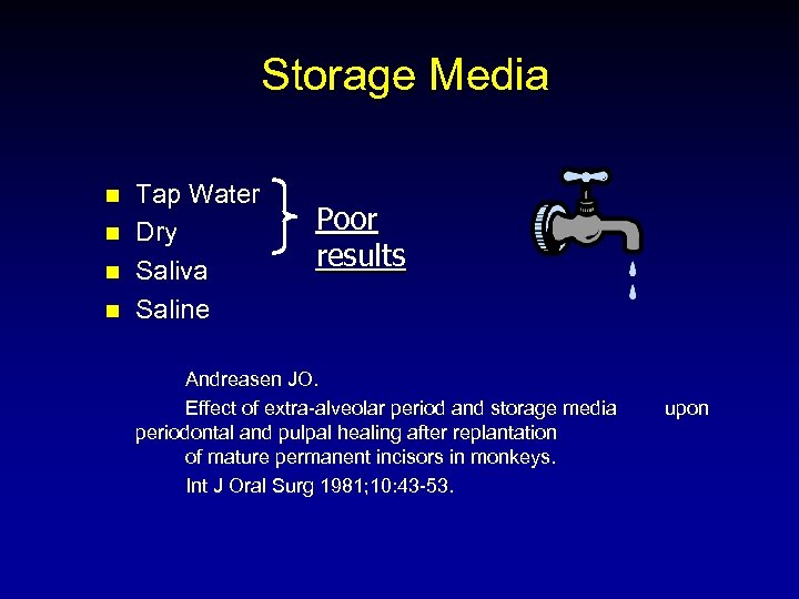 Storage Media n n Tap Water Dry Saliva Saline Poor results Andreasen JO. Effect