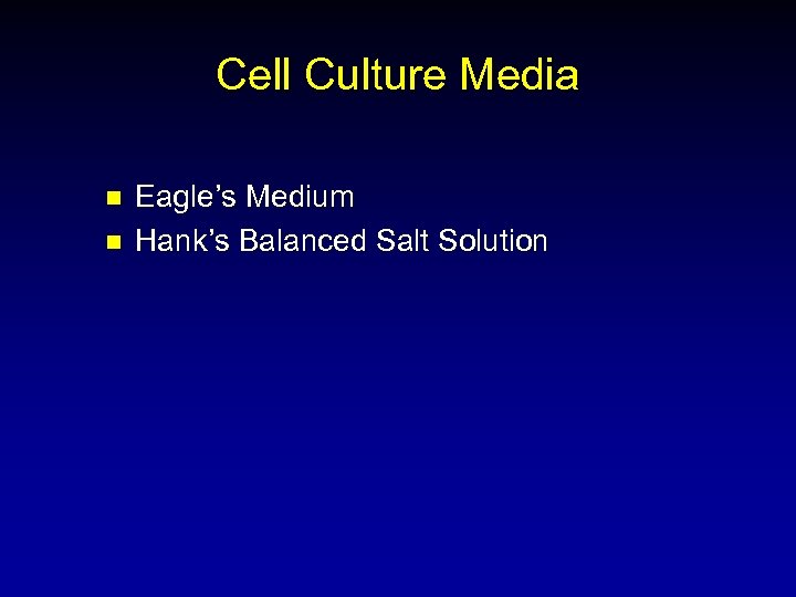 Cell Culture Media n n Eagle’s Medium Hank’s Balanced Salt Solution 