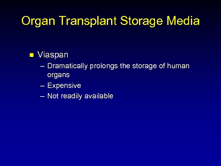 Organ Transplant Storage Media n Viaspan – Dramatically prolongs the storage of human organs