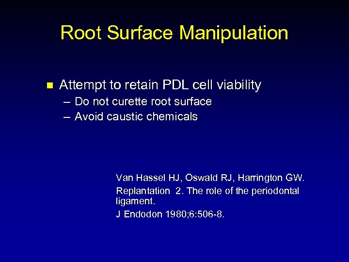 Root Surface Manipulation n Attempt to retain PDL cell viability – Do not curette