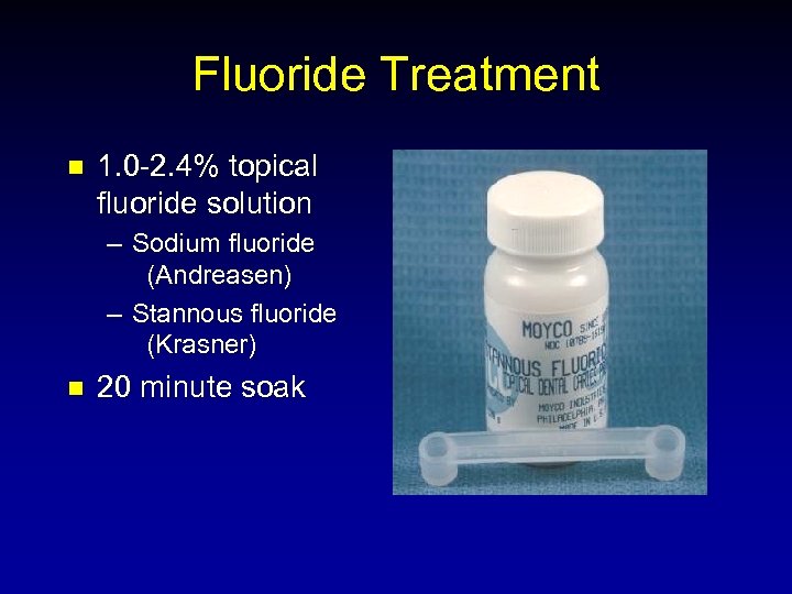 Fluoride Treatment n 1. 0 -2. 4% topical fluoride solution – Sodium fluoride (Andreasen)