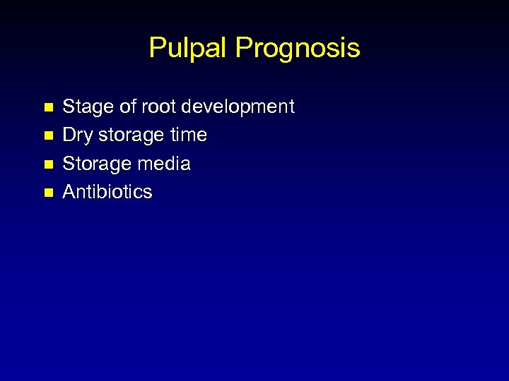 Pulpal Prognosis n n Stage of root development Dry storage time Storage media Antibiotics