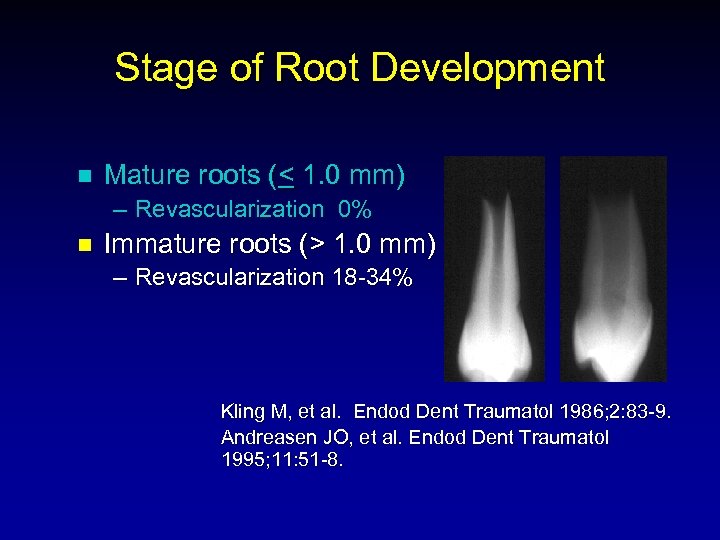 Stage of Root Development n Mature roots (< 1. 0 mm) – Revascularization 0%