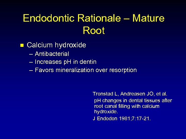 Endodontic Rationale – Mature Root n Calcium hydroxide – – – Antibacterial Increases p.